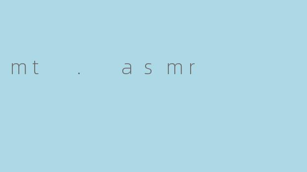 mt . asmr